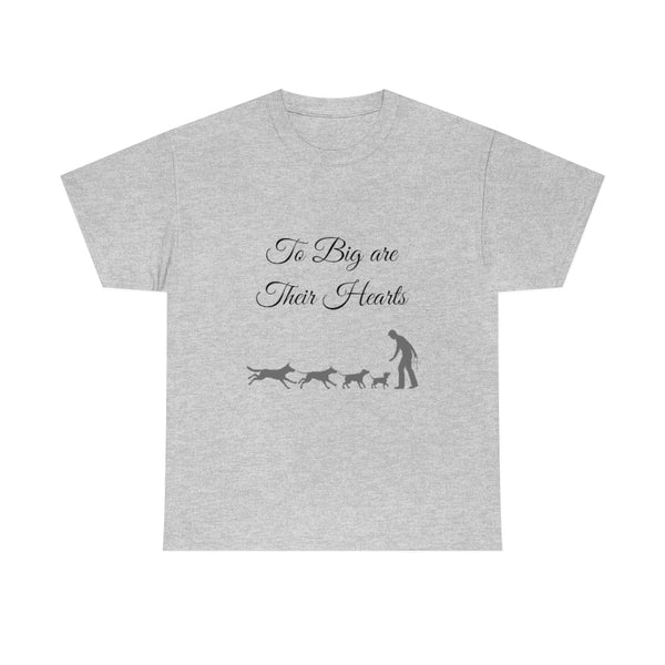 To Big Are Thier Hearts - Unisex T-Shirt