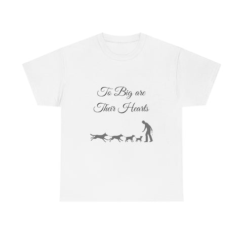 To Big Are Thier Hearts - Unisex T-Shirt