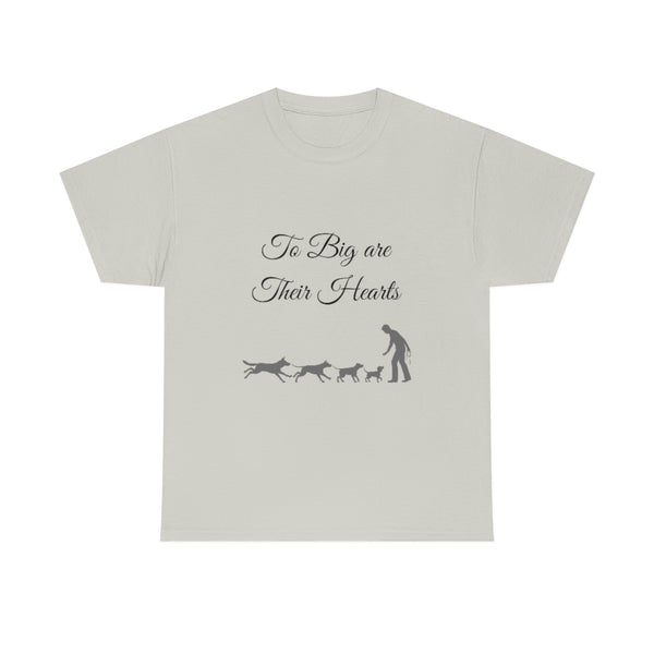 To Big Are Thier Hearts - Unisex T-Shirt