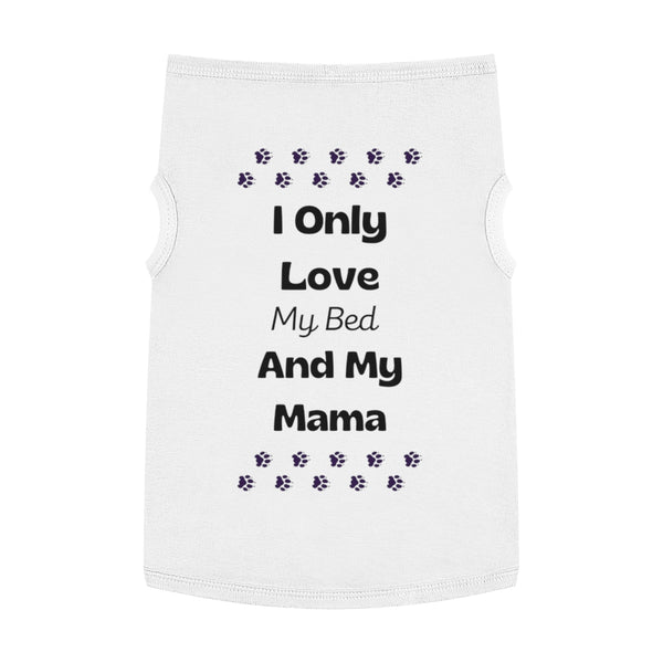 I Only Love My Bed and My Mama - Tank Top for Dogs
