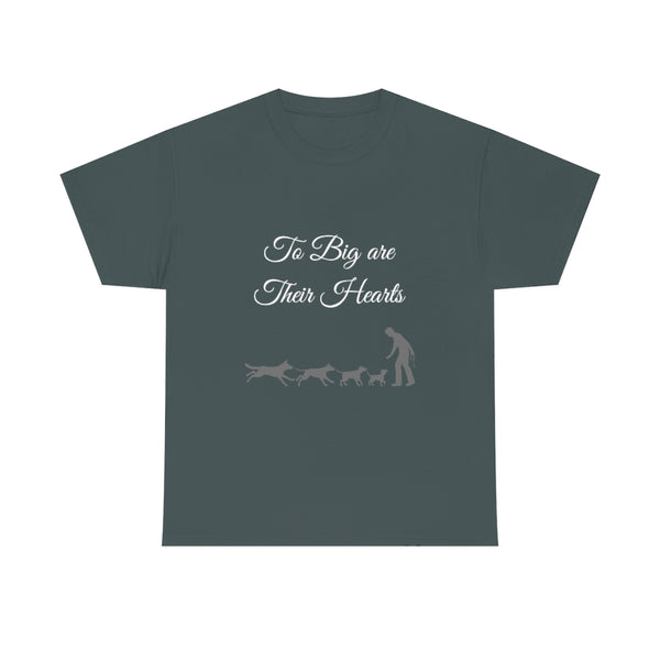 To Big Are Thier Hearts - Unisex T-Shirt