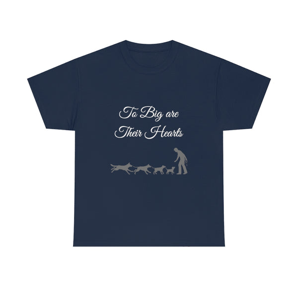 To Big Are Thier Hearts - Unisex T-Shirt