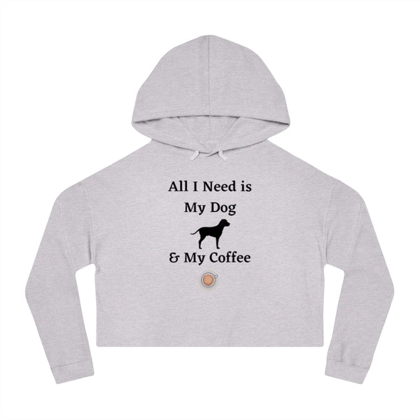 All I Need is My Coffee & My Dog - Cropped Hooded Sweatshirt