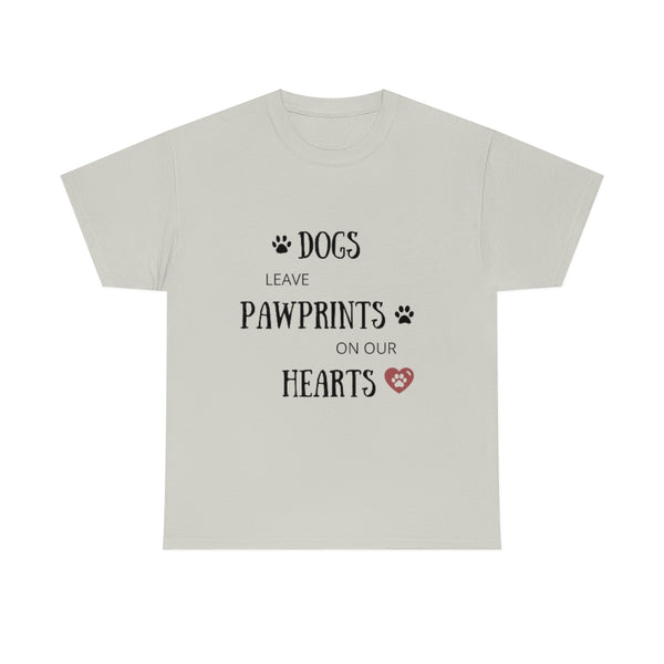 Dogs Leave Paw Prints on Our Hearts - Unisex T-Shirt