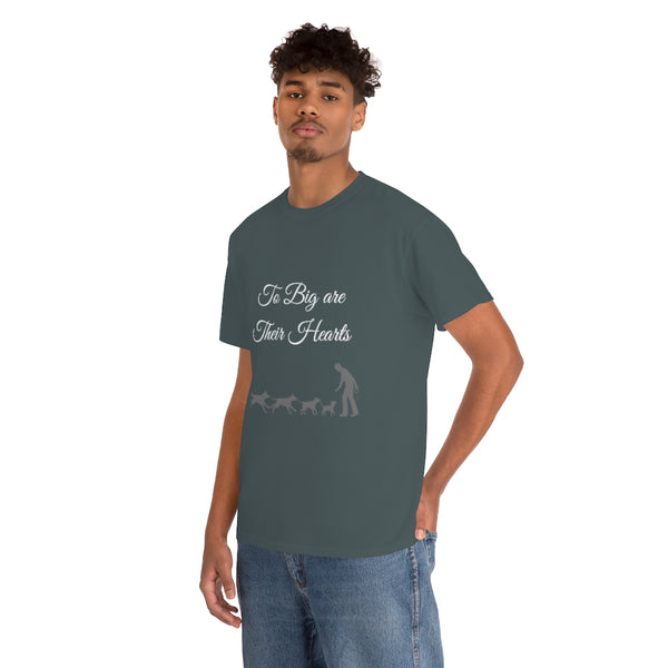 To Big Are Thier Hearts - Unisex T-Shirt