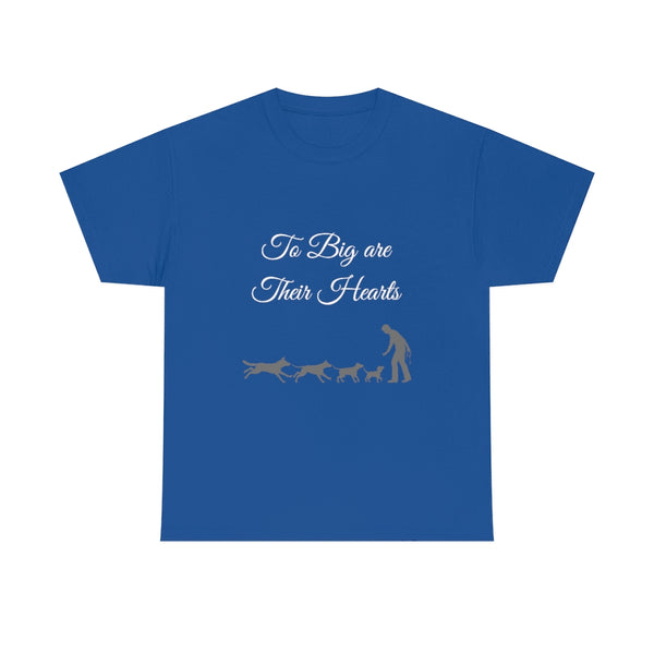 To Big Are Thier Hearts - Unisex T-Shirt